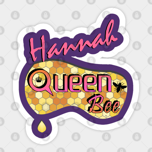 Hannah Queen Bee Hannah Sticker TeePublic